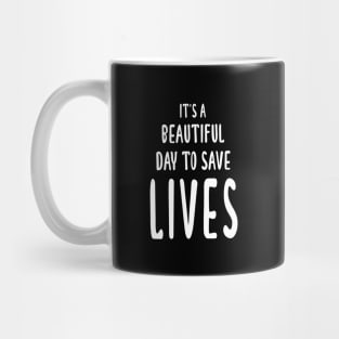 It's A Beautiful Day To Save Lives Mug